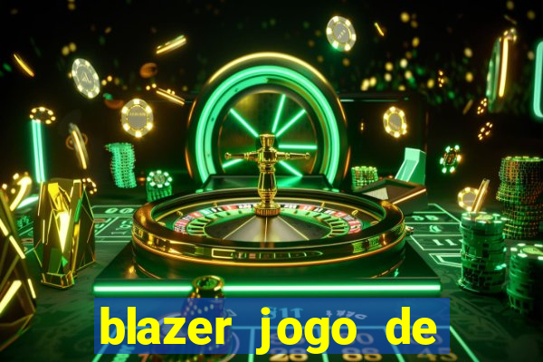 blazer jogo de ganhar dinheiro